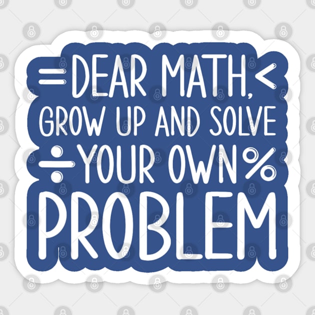 Dear Math Grow Up and Solve Your Own Problems Sticker by Emily Ava 1